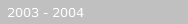 2003 - 2004